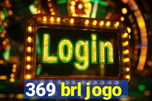 369 brl jogo